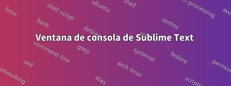 Ventana de consola de Sublime Text