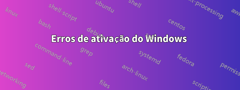 Erros de ativação do Windows