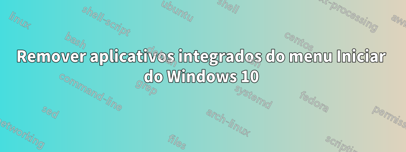 Remover aplicativos integrados do menu Iniciar do Windows 10