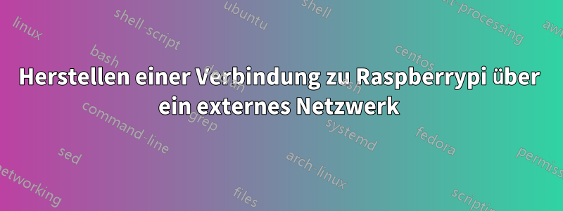 Herstellen einer Verbindung zu Raspberrypi über ein externes Netzwerk