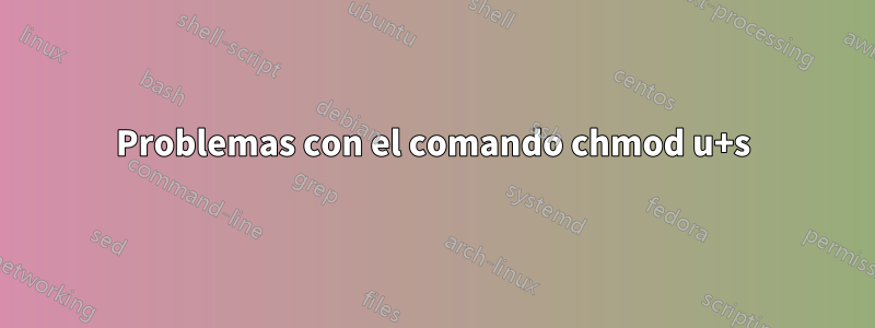 Problemas con el comando chmod u+s