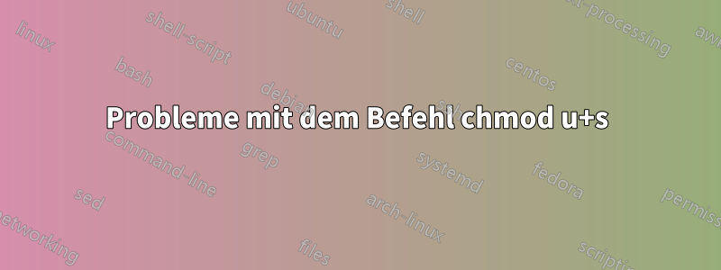 Probleme mit dem Befehl chmod u+s