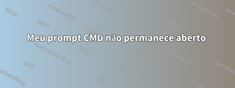 Meu prompt CMD não permanece aberto