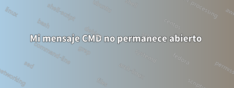 Mi mensaje CMD no permanece abierto
