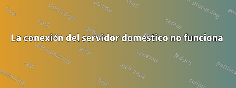 La conexión del servidor doméstico no funciona