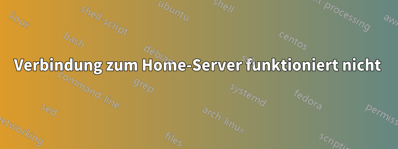 Verbindung zum Home-Server funktioniert nicht