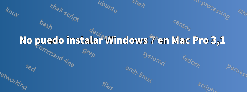 No puedo instalar Windows 7 en Mac Pro 3,1