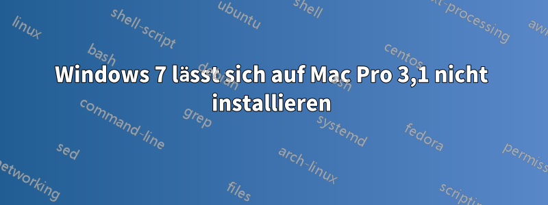 Windows 7 lässt sich auf Mac Pro 3,1 nicht installieren