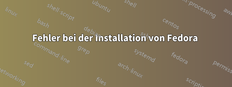 Fehler bei der Installation von Fedora