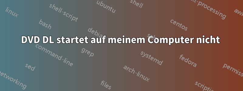 DVD DL startet auf meinem Computer nicht