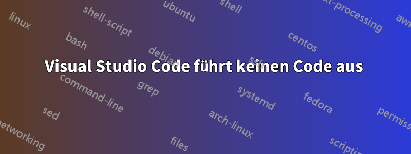 Visual Studio Code führt keinen Code aus
