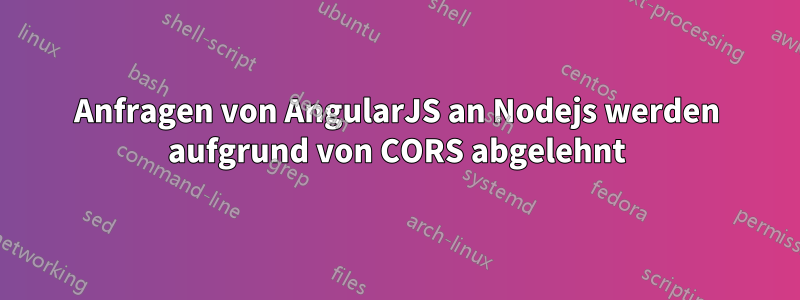 Anfragen von AngularJS an Nodejs werden aufgrund von CORS abgelehnt