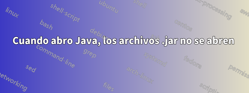 Cuando abro Java, los archivos .jar no se abren