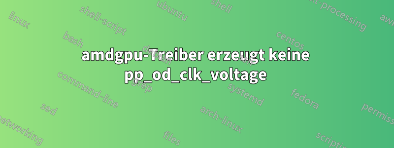 amdgpu-Treiber erzeugt keine pp_od_clk_voltage