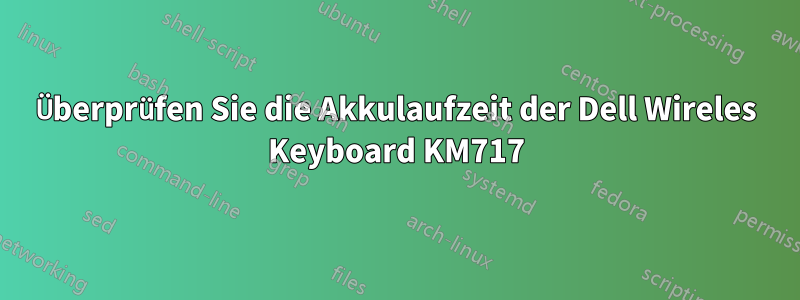 Überprüfen Sie die Akkulaufzeit der Dell Wireles Keyboard KM717