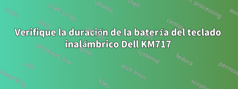Verifique la duración de la batería del teclado inalámbrico Dell KM717