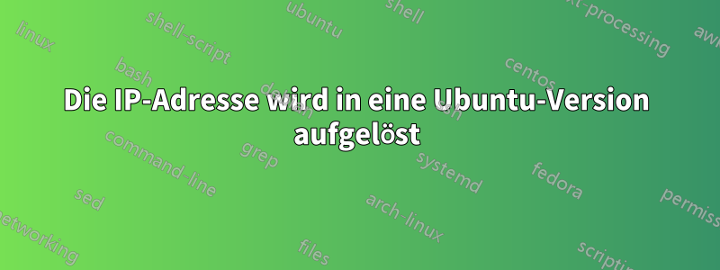 Die IP-Adresse wird in eine Ubuntu-Version aufgelöst