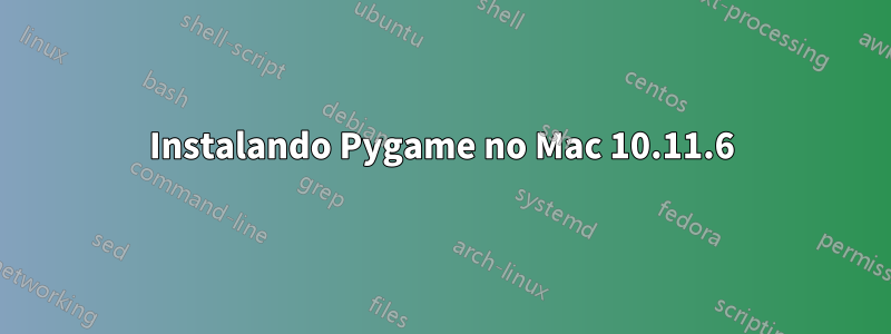 Instalando Pygame no Mac 10.11.6