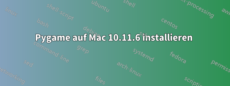 Pygame auf Mac 10.11.6 installieren