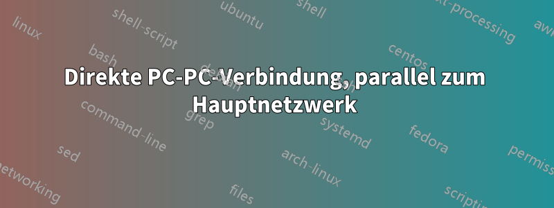Direkte PC-PC-Verbindung, parallel zum Hauptnetzwerk