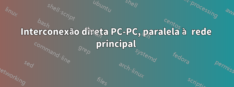 Interconexão direta PC-PC, paralela à rede principal