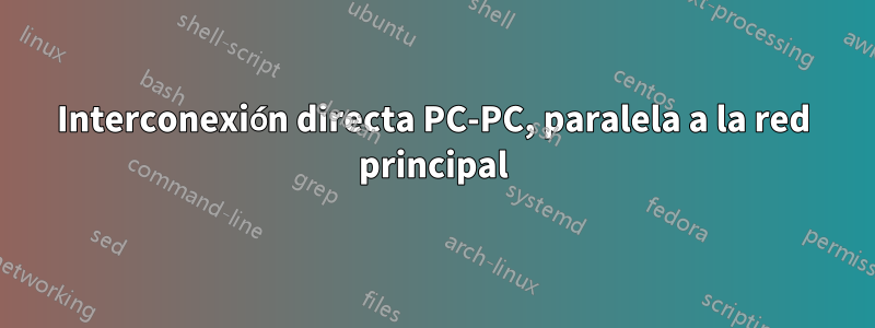 Interconexión directa PC-PC, paralela a la red principal