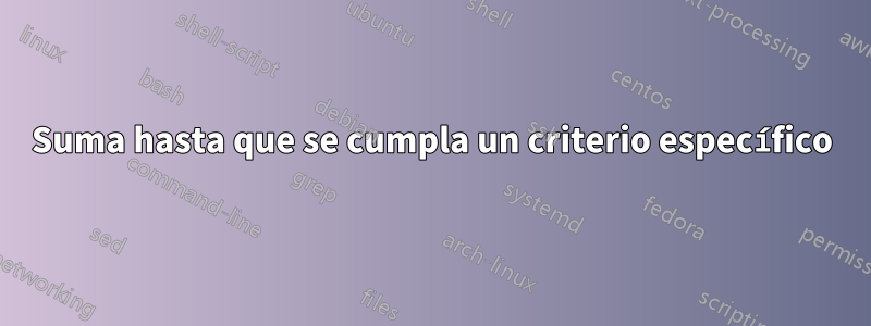 Suma hasta que se cumpla un criterio específico