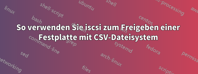 So Verwenden Sie Iscsi Zum Freigeben Einer Festplatte Mit Csv 