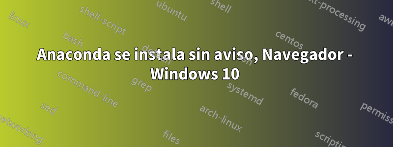 Anaconda se instala sin aviso, Navegador - Windows 10