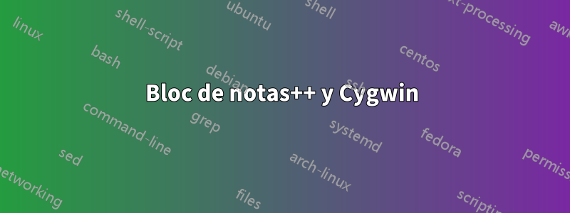Bloc de notas++ y Cygwin