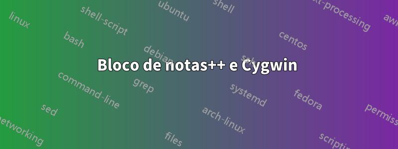 Bloco de notas++ e Cygwin