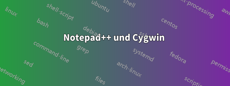 Notepad++ und Cygwin