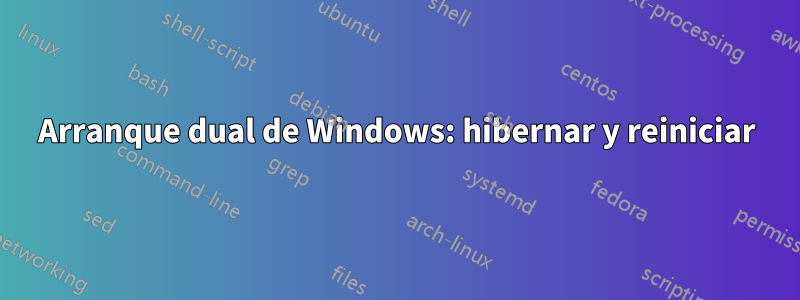 Arranque dual de Windows: hibernar y reiniciar