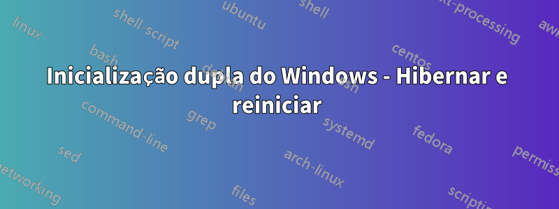 Inicialização dupla do Windows - Hibernar e reiniciar