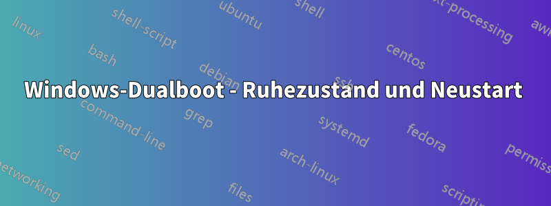 Windows-Dualboot - Ruhezustand und Neustart