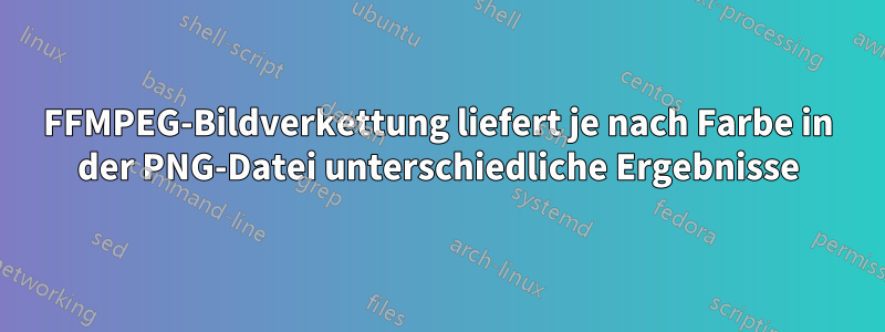 FFMPEG-Bildverkettung liefert je nach Farbe in der PNG-Datei unterschiedliche Ergebnisse