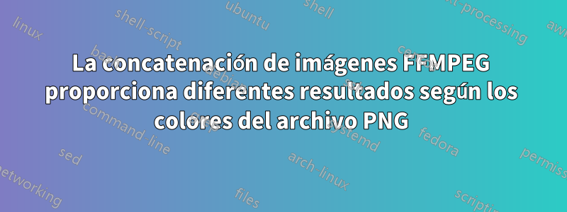 La concatenación de imágenes FFMPEG proporciona diferentes resultados según los colores del archivo PNG