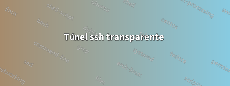 Túnel ssh transparente