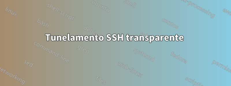 Tunelamento SSH transparente