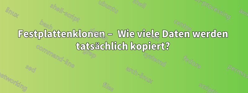 Festplattenklonen – Wie viele Daten werden tatsächlich kopiert?