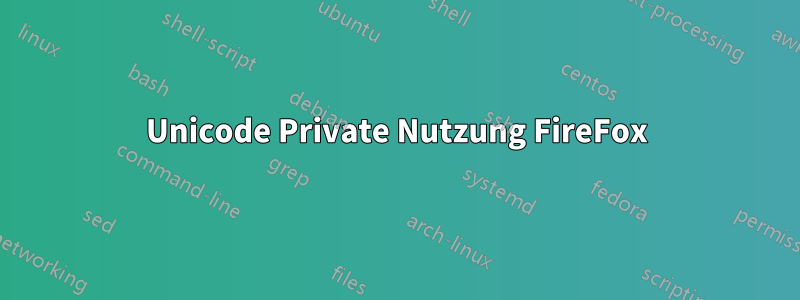 Unicode Private Nutzung FireFox