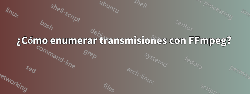 ¿Cómo enumerar transmisiones con FFmpeg?