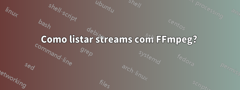 Como listar streams com FFmpeg?