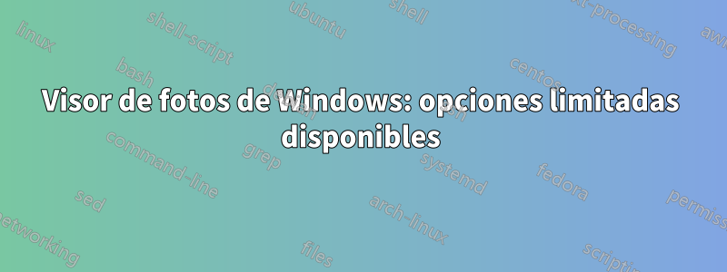 Visor de fotos de Windows: opciones limitadas disponibles