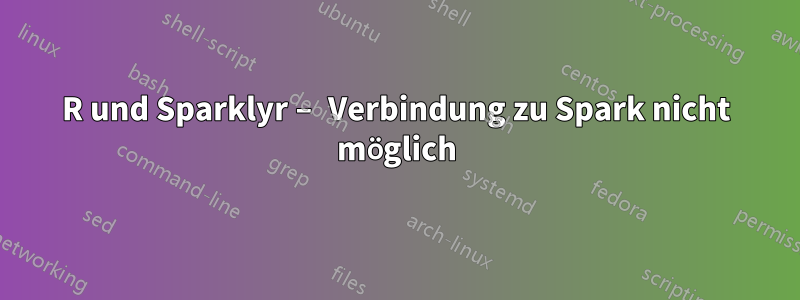 R und Sparklyr – Verbindung zu Spark nicht möglich