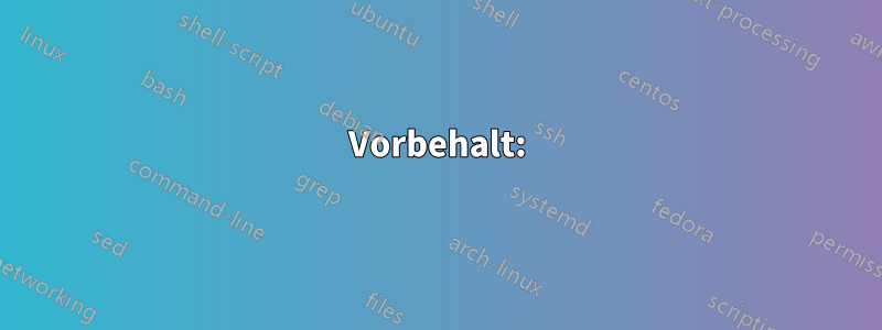 Vorbehalt: