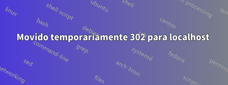 Movido temporariamente 302 para localhost