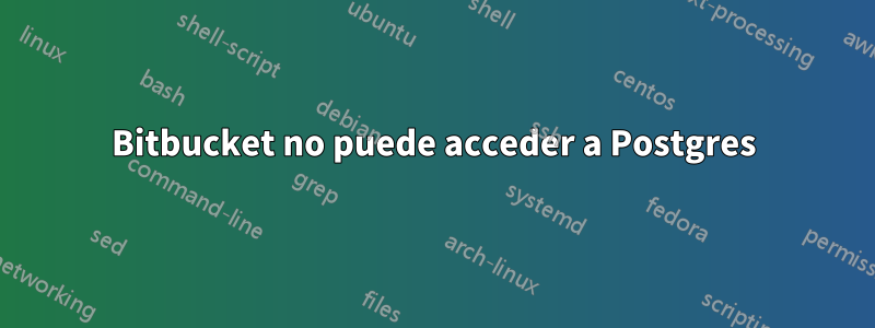 Bitbucket no puede acceder a Postgres