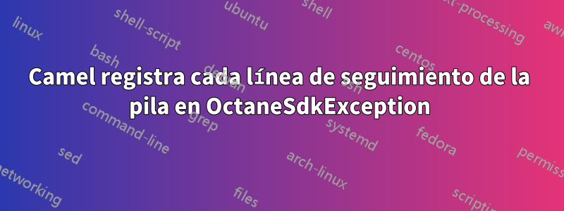 Camel registra cada línea de seguimiento de la pila en OctaneSdkException