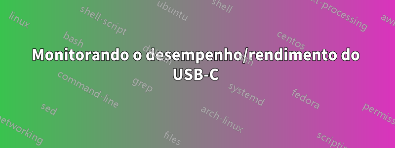 Monitorando o desempenho/rendimento do USB-C